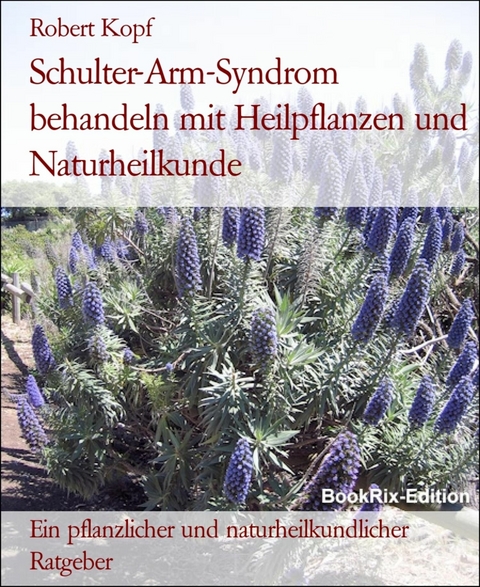 Schulter-Arm-Syndrom behandeln mit Heilpflanzen und Naturheilkunde - Robert Kopf