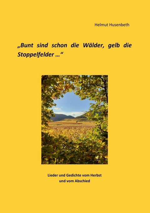 Bunt sind schon die Wälder, gelb die Stoppelfelder -  Helmut Husenbeth