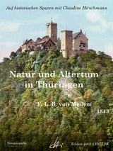 Natur und Altertum in Thüringen - Reiseerinnerungen aus den Jahren 1836 - 1841 -1842 - Friedrich Ludwig B. von Medem, Claudine Hirschmann