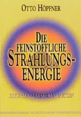 Die feinstoffliche Strahlungsenergie - Otto Höpfner