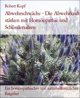 Abwehrschwäche - Die Abwehrkraft stärken mit Homöopathie und Schüsslersalzen - Robert Kopf