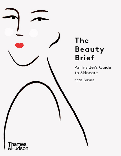 The Beauty Brief: An Insider's Guide to Skincare - KATIE SERVICE