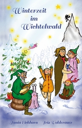 Winterzeit im Wichtelwald - Tania Eichhorn, Iris Volderauer