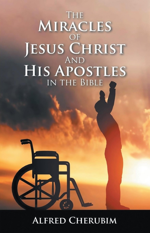 The Miracles Of Jesus Christ And His Apostles In The Bible - Alfred Cherubim