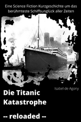 Die Titanic Katastrophe - Isabel de Agony