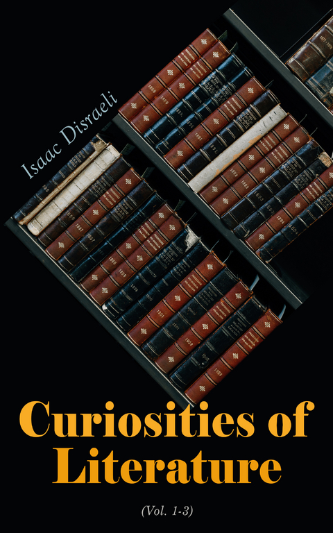 Curiosities of Literature (Vol. 1-3) - Isaac Disraeli