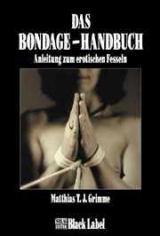 Das Bondage-Handbuch - Matthias T Grimme