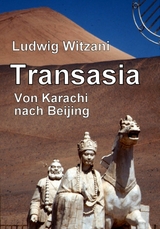 Transasia. Von Karachi nach Beijing - Ludwig Witzani