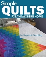 Simple Quilts for the Modern Home - Stephanie Soebbing