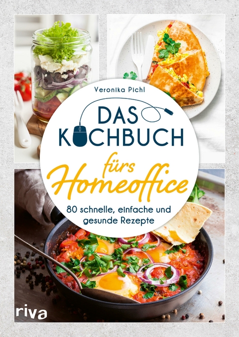 Das Kochbuch fürs Homeoffice - Veronika Pichl
