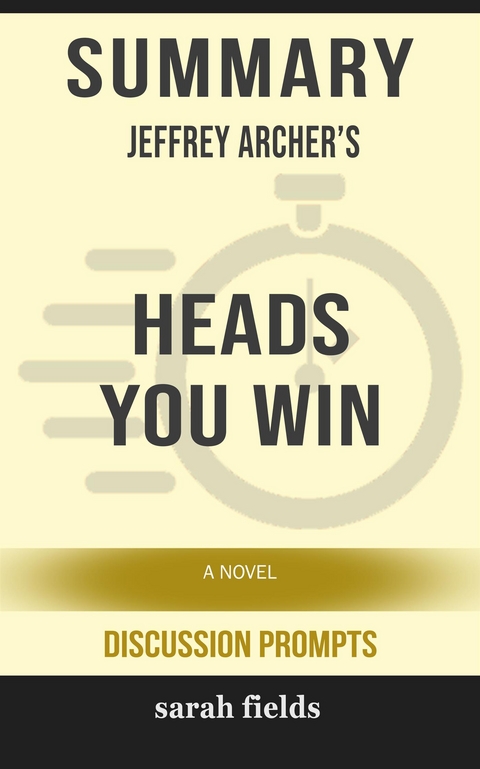 Summary of Jeffrey Archer's Heads You Win: A Novel (Discussion Prompts) - Sarah Fields