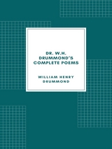 Dr. W.H. Drummond's Complete Poems - William Henry Drummond