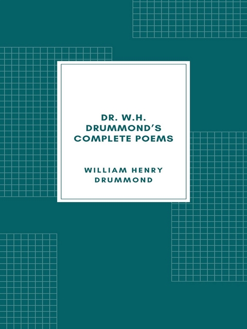 Dr. W.H. Drummond's Complete Poems - William Henry Drummond
