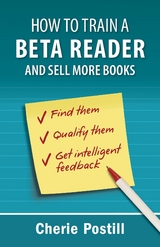 HOW TO TRAIN A BETA READER AND SELL MORE BOOKS -  Cherie L Postill