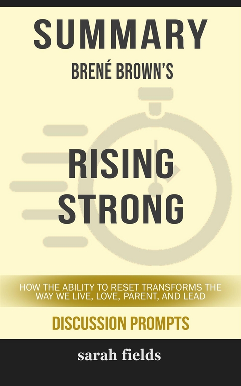 Rising Strong: How the Ability to Reset Transforms the Way We Live, Love, Parent, and Lead by Brené Brown (Discussion Prompts) - Sarah Fields