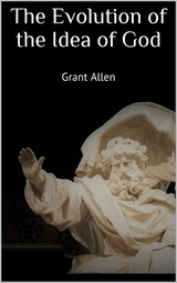 The Evolution of the Idea of God - Grant Allen