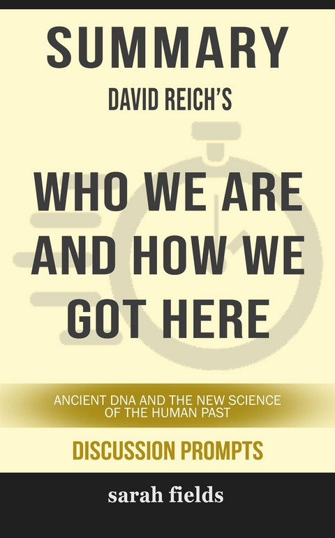 Who We Are and How We Got Here: Ancient DNA and the New Science of the Human Past” by David Reich (Discussion Prompts) - Sarah Fields