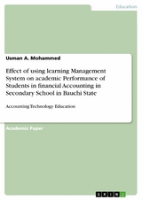 Effect of using learning Management System on academic Performance of Students in financial Accounting in Secondary School in Bauchi State - Usman A. Mohammed