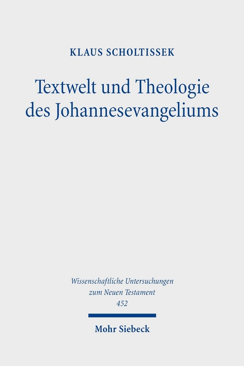 Textwelt und Theologie des Johannesevangeliums -  Klaus Scholtissek