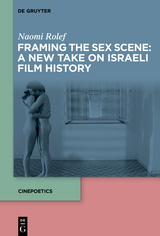 Framing the Sex Scene: A New Take on Israeli Film History - Naomi Rolef