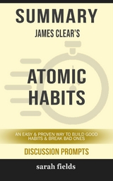 Atomic Habits: An Easy & Proven Way to Build Good Habits & Break Bad Ones by James Clear (Discussion Prompts) - Sarah Fields