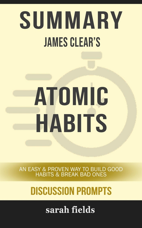 Atomic Habits: An Easy & Proven Way to Build Good Habits & Break Bad Ones by James Clear (Discussion Prompts) - Sarah Fields