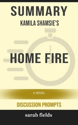 Home Fire: A Novel by Kamila Shamsie (Discussion Prompts) - Sarah Fields