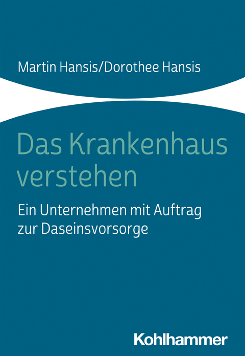 Das Krankenhaus verstehen - Martin Hansis, Dorothee Hansis