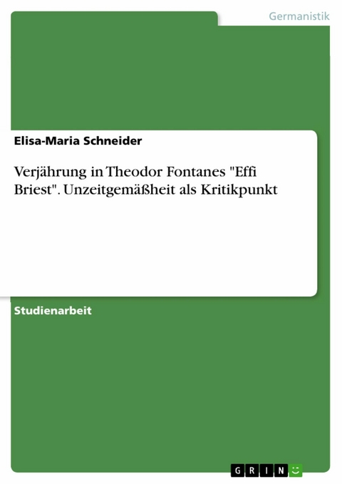 Verjährung in Theodor Fontanes "Effi Briest". Unzeitgemäßheit als Kritikpunkt - Elisa-Maria Schneider
