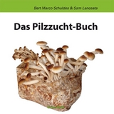 Das Pilzzuchtbuch - Bert M Schuldes, Sam Lanceata