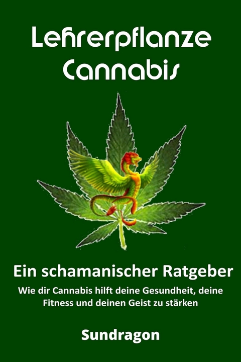 Lehrerpflanze Cannabis - Ein schamanischer Ratgeber - Sun Dragon