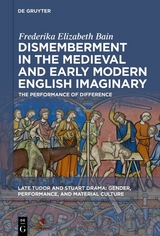 Dismemberment in the Medieval and Early Modern English Imaginary -  Frederika Elizabeth Bain