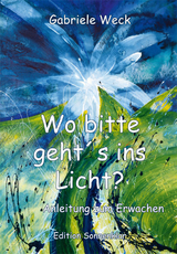 Wo bitte geht´s ins Licht? - Gabriele Weck