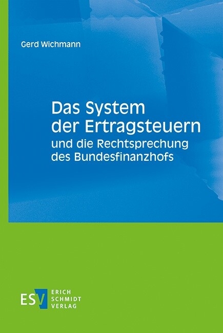 Das System der Ertragsteuern und die Rechtsprechung des Bundesfinanzhofs -  Gerd Wichmann