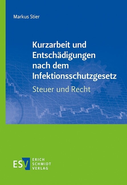 Kurzarbeit und Entschädigungen nach dem Infektionsschutzgesetz - Steuer und Recht -  Markus Stier