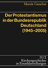 Der Protestantismus in der Bundesrepublik Deutschland (1945-2005) - Martin Greschat