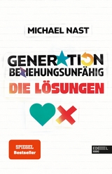 Generation Beziehungsunfähig. Die Lösungen -  Michael Nast