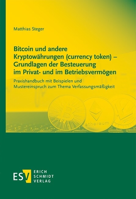 Bitcoin und andere Kryptowährungen (currency token) - Grundlagen der Besteuerung im Privat- und im Betriebsvermögen -  Matthias Steger
