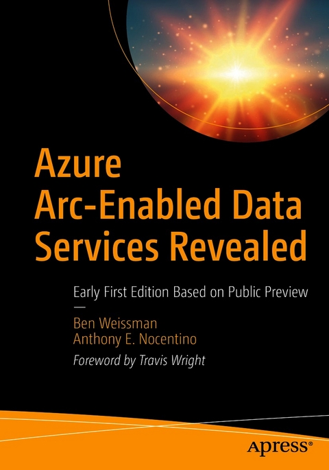 Azure Arc-Enabled Data Services Revealed -  Anthony E. Nocentino,  Ben Weissman