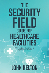 Security Field Guide for Healthcare Facilities -  John Helton