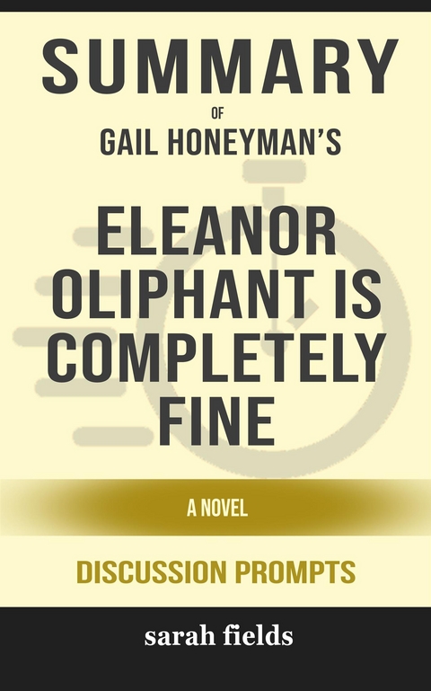 Eleanor Oliphant is Completely Fine: A Novel by Gail Honeyman (Discussion Prompts) - Sarah Fields