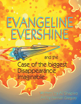 Evangeline Evershine and the Case of the Biggest Disappearance Imaginable -  Al Shapiro