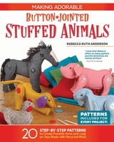 Making Adorable Button-Jointed Stuffed Animals -  Rebecca Ruth Anderson