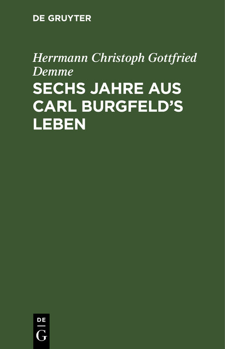 Sechs Jahre aus Carl Burgfeld's Leben -  Herrmann Christoph Gottfried Demme