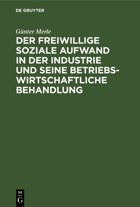 Der freiwillige soziale Aufwand in der Industrie und seine betriebswirtschaftliche Behandlung -  Günter Merle