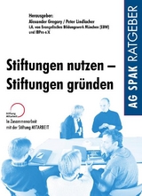 Stiftungen nutzen - Stiftungen gründen - Burger, Heino; Brömmling, Ulrich; Damm, Diethelm; Henß, Olaf; Hof, Philipp; Hoffmann-Steudner, Hedda; Kammerbauer, Cornelia; Knäusl, Katharina; Lindlacher, Peter; Mecking, Christoph; Pätsch, Anke; Paxmann, Oliver; Popp, Wilhelm; Rüth, Stephanie; Schmetz, Ulrich; Schöffmann, Dieter; Stalfort, Anne; Strachwitz, Rupert; Then, Volker; Turner, Nikolaus; Gregory, Alexander; Lindlacher, Peter