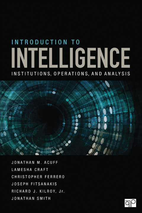 Introduction to Intelligence - Jonathan M. Acuff, Lamesha Craft, Christopher J. Ferrero, Joseph Fitsanakis, Richard J. Kilroy, Jonathan Smith