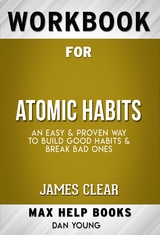 Workbook for Atomic Habits: An Easy & Proven Way to Build Good Habits & Break Bad Ones by James Clear - Maxhelp Workbooks
