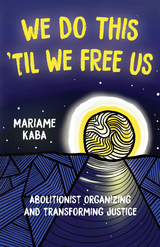 We Do This 'Til We Free Us - Mariame Kaba