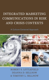 Integrated Marketing Communications in Risk and Crisis Contexts -  Robert  S. Littlefield,  Deanna D. Sellnow,  Timothy L. Sellnow